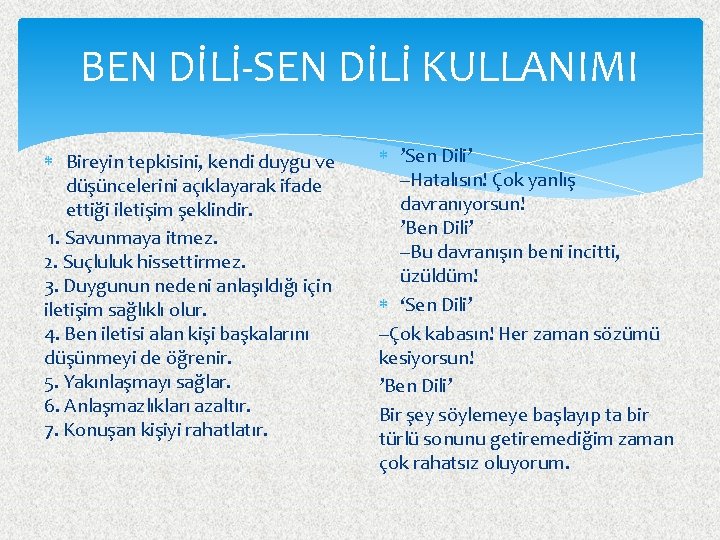 BEN DİLİ-SEN DİLİ KULLANIMI Bireyin tepkisini, kendi duygu ve düşüncelerini açıklayarak ifade ettiği iletişim