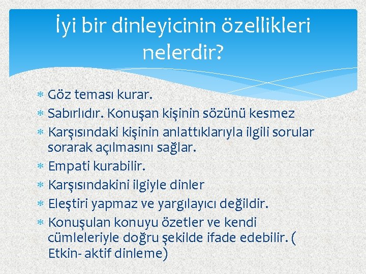 İyi bir dinleyicinin özellikleri nelerdir? Göz teması kurar. Sabırlıdır. Konuşan kişinin sözünü kesmez Karşısındaki