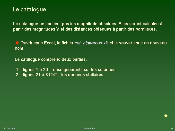 Le catalogue ne contient pas les magnitude absolues. Elles seront calculée à partir des