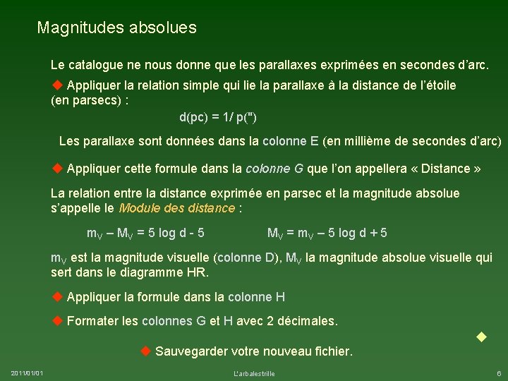 Magnitudes absolues Le catalogue ne nous donne que les parallaxes exprimées en secondes d’arc.
