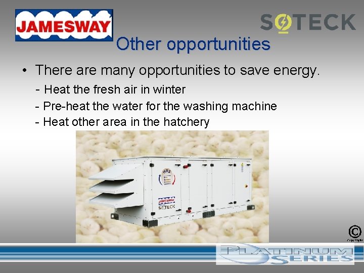 Other opportunities • There are many opportunities to save energy. - Heat the fresh