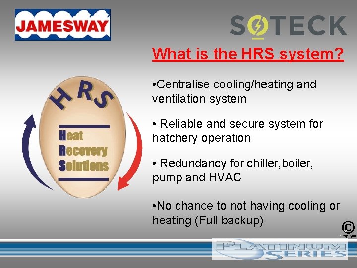 What is the HRS system? • Centralise cooling/heating and ventilation system • Reliable and