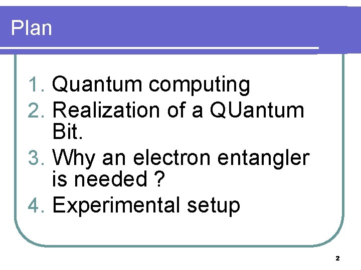 Plan 1. Quantum computing 2. Realization of a QUantum Bit. 3. Why an electron