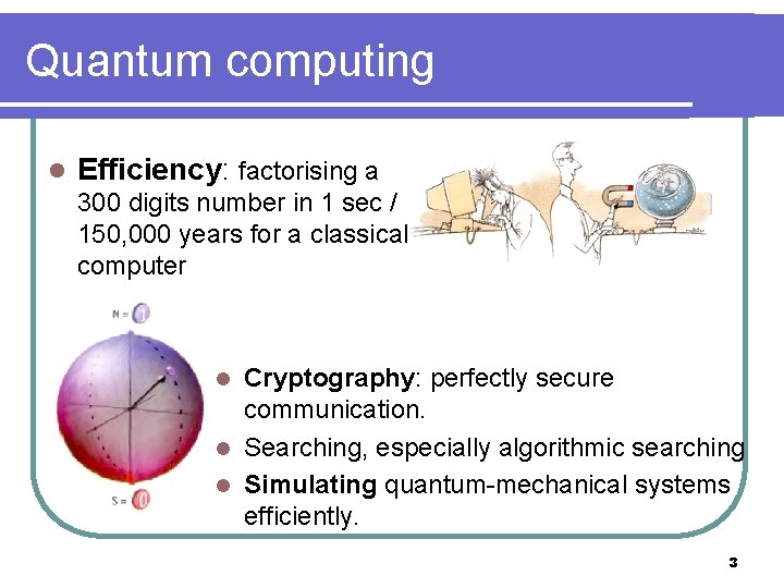 Quantum computing l Efficiency: factorising a 300 digits number in 1 sec / 150,