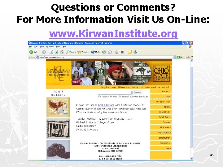 Questions or Comments? For More Information Visit Us On-Line: www. Kirwan. Institute. org 45