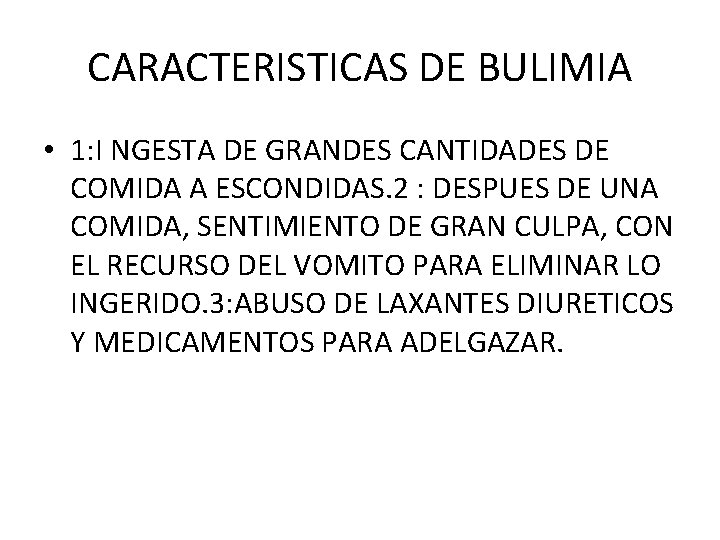 CARACTERISTICAS DE BULIMIA • 1: I NGESTA DE GRANDES CANTIDADES DE COMIDA A ESCONDIDAS.