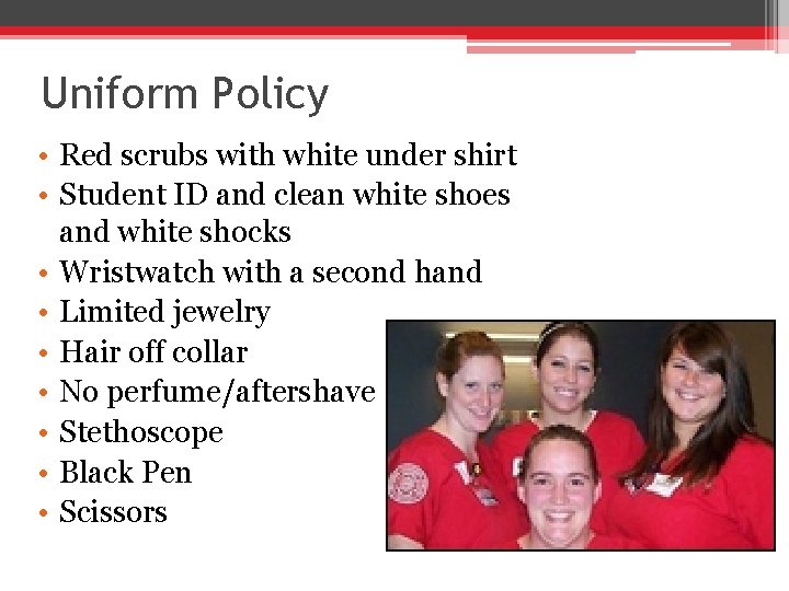 Uniform Policy • Red scrubs with white under shirt • Student ID and clean