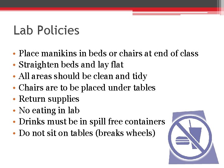 Lab Policies • • Place manikins in beds or chairs at end of class