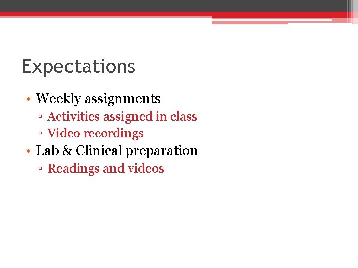 Expectations • Weekly assignments ▫ Activities assigned in class ▫ Video recordings • Lab