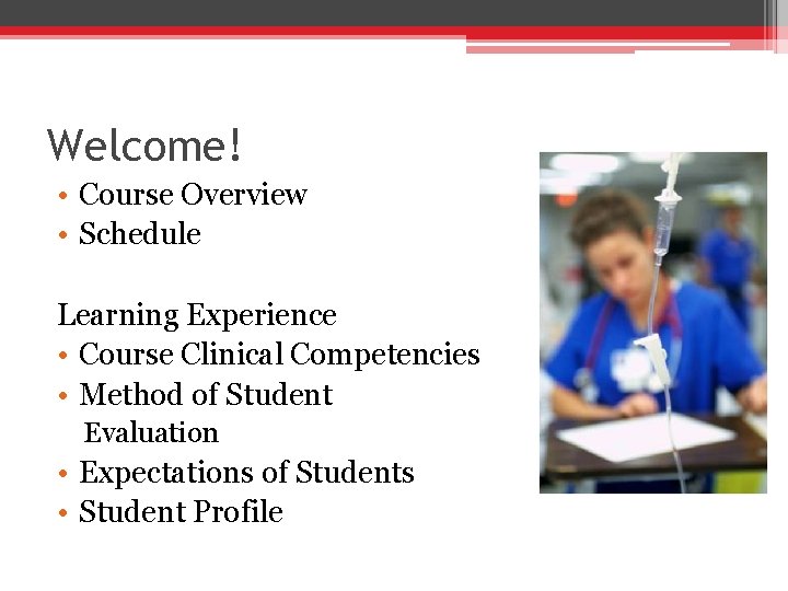 Welcome! • Course Overview • Schedule Learning Experience • Course Clinical Competencies • Method
