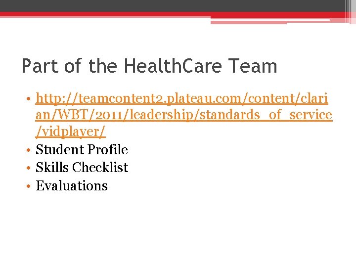 Part of the Health. Care Team • http: //teamcontent 2. plateau. com/content/clari an/WBT/2011/leadership/standards_of_service /vidplayer/