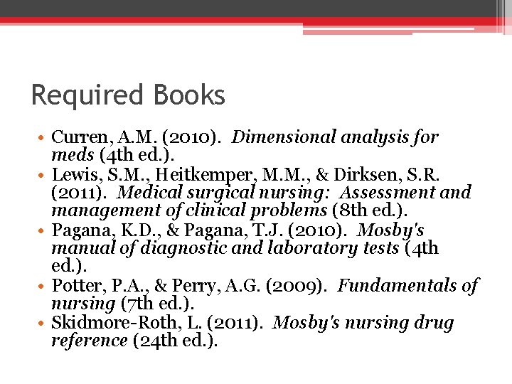 Required Books • Curren, A. M. (2010). Dimensional analysis for meds (4 th ed.