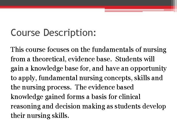 Course Description: This course focuses on the fundamentals of nursing from a theoretical, evidence