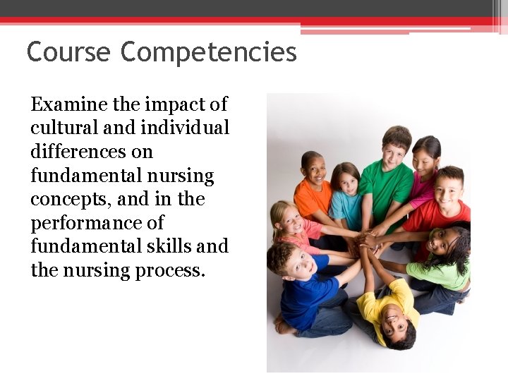 Course Competencies Examine the impact of cultural and individual differences on fundamental nursing concepts,