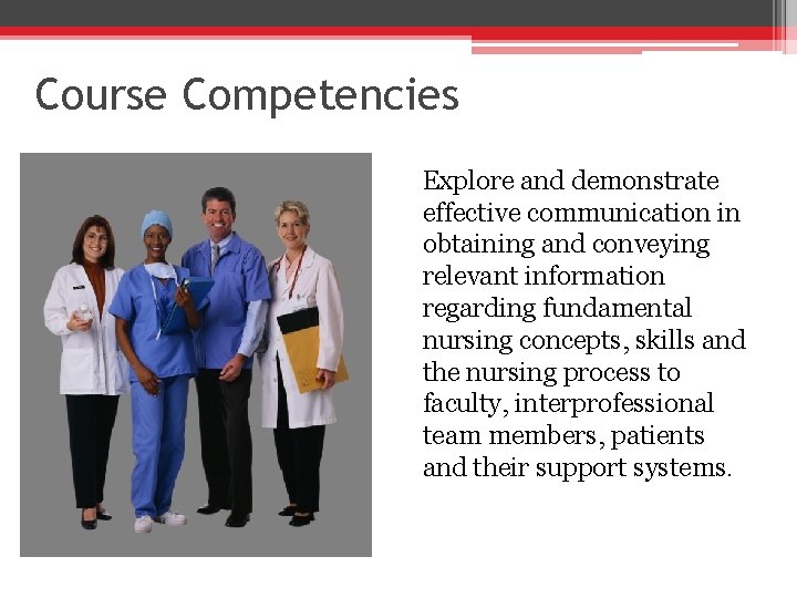 Course Competencies Explore and demonstrate effective communication in obtaining and conveying relevant information regarding