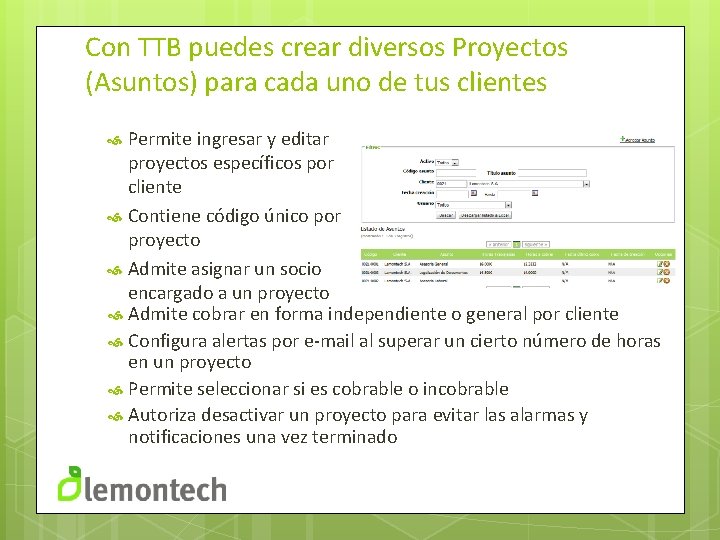 Con TTB puedes crear diversos Proyectos (Asuntos) para cada uno de tus clientes Permite