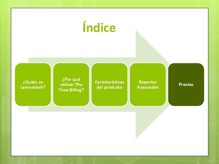 Índice ¿Quién es Lemontech? ¿Por qué utilizar The Time Billing? Características del producto Reportes