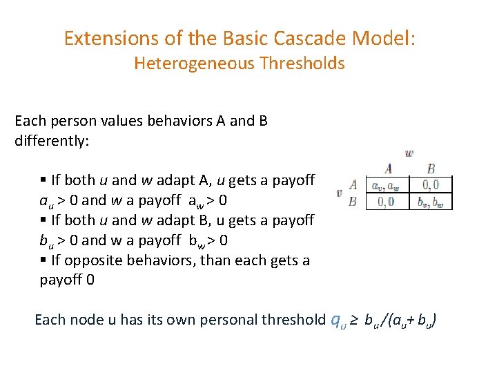 Extensions of the Basic Cascade Model: Heterogeneous Thresholds Each person values behaviors A and
