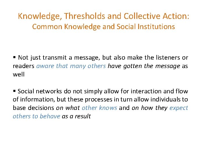 Knowledge, Thresholds and Collective Action: Common Knowledge and Social Institutions § Not just transmit