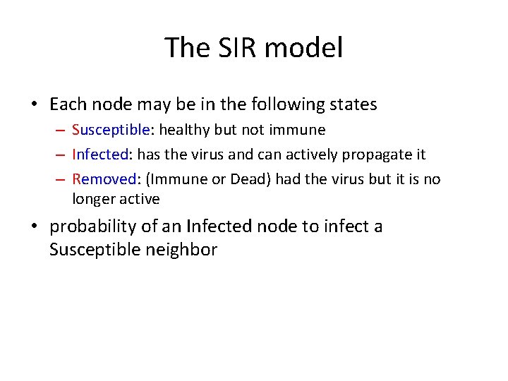 The SIR model • Each node may be in the following states – Susceptible: