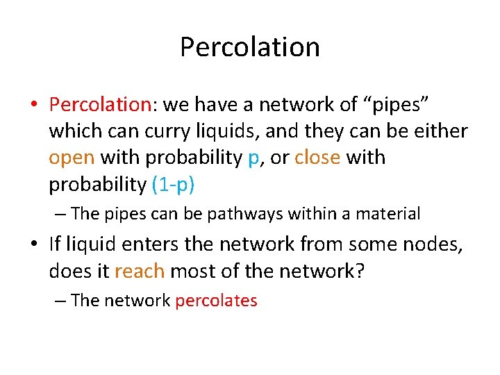 Percolation • Percolation: we have a network of “pipes” which can curry liquids, and