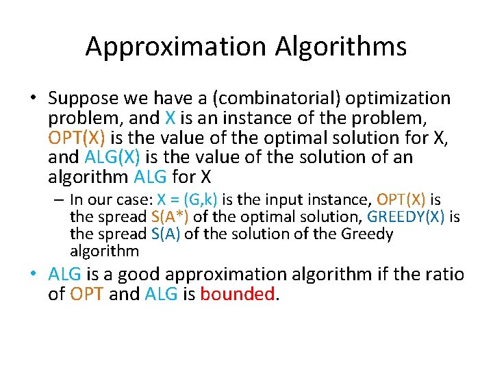 Approximation Algorithms • Suppose we have a (combinatorial) optimization problem, and X is an