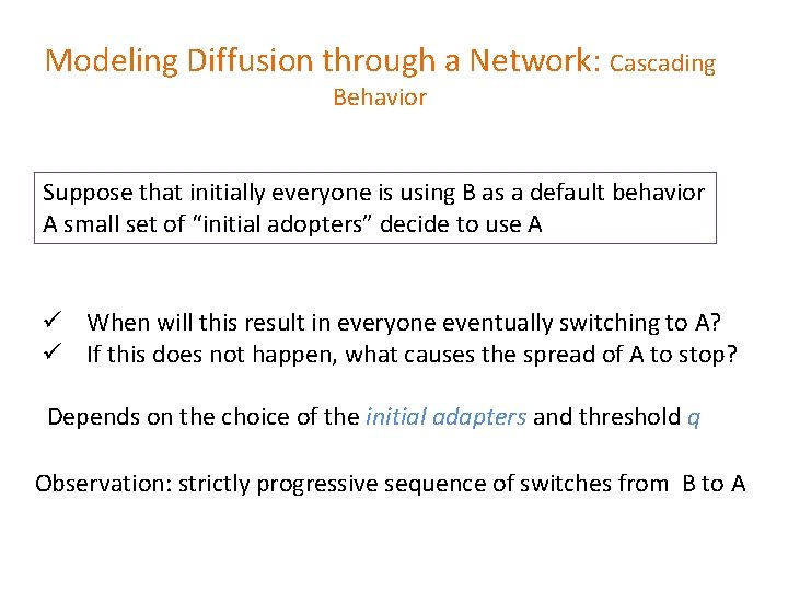 Modeling Diffusion through a Network: Cascading Behavior Suppose that initially everyone is using B