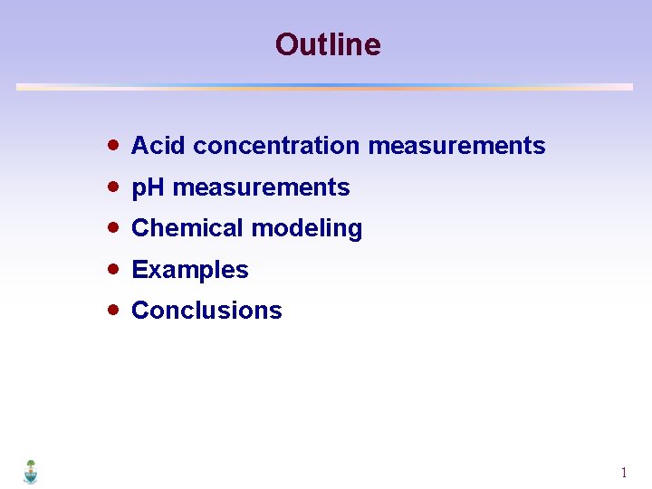 Outline · · · Acid concentration measurements p. H measurements Chemical modeling Examples Conclusions