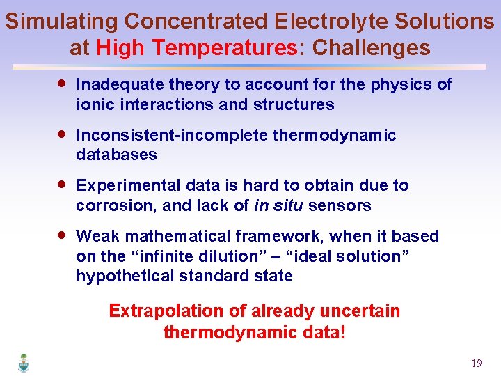 Simulating Concentrated Electrolyte Solutions at High Temperatures: Challenges · Inadequate theory to account for
