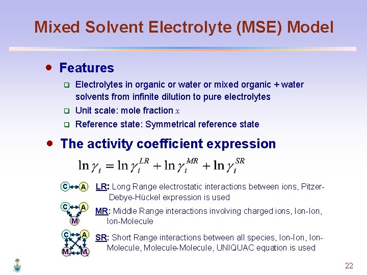 Mixed Solvent Electrolyte (MSE) Model · Features q Electrolytes in organic or water or