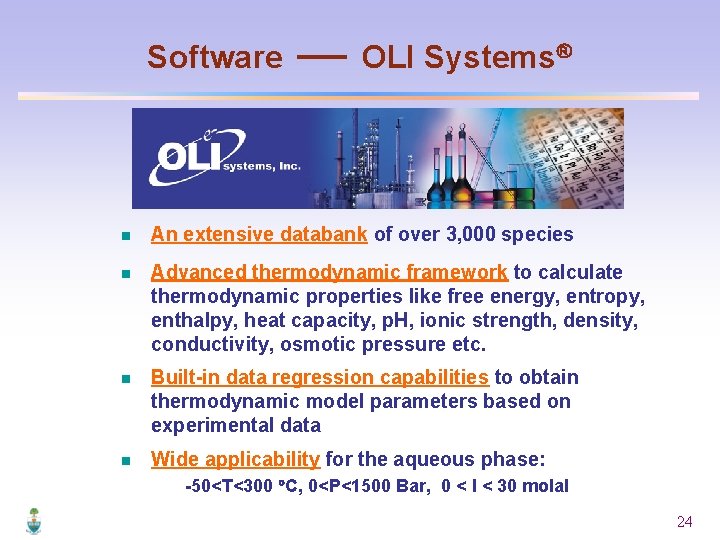 Software OLI Systems n An extensive databank of over 3, 000 species n Advanced