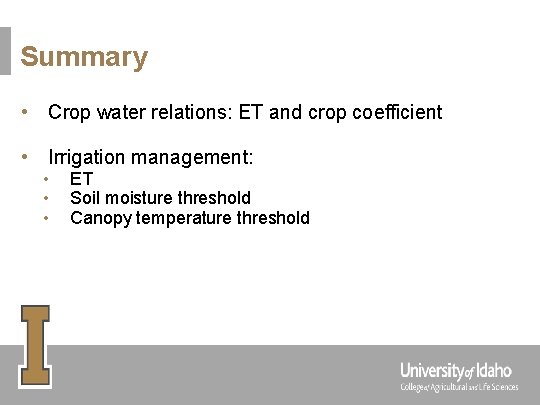 Summary • Crop water relations: ET and crop coefficient • Irrigation management: • •