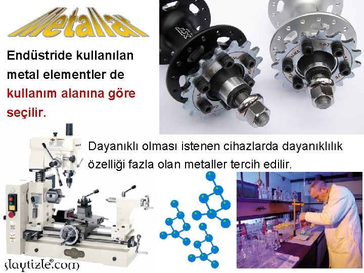 Endüstride kullanılan metal elementler de kullanım alanına göre seçilir. Dayanıklı olması istenen cihazlarda dayanıklılık