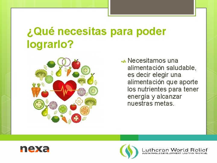 ¿Qué necesitas para poder lograrlo? Necesitamos una alimentación saludable, es decir elegir una alimentación