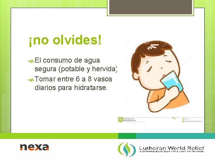 ¡no olvides! El consumo de agua segura (potable y hervida). Tomar entre 6 a