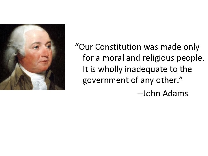 “Our Constitution was made only for a moral and religious people. It is wholly