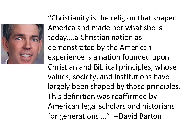 “Christianity is the religion that shaped America and made her what she is today….