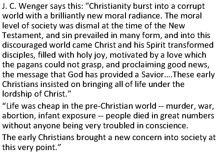 J. C. Wenger says this: "Christianity burst into a corrupt world with a brilliantly