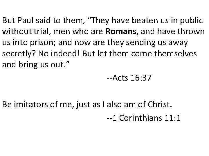 But Paul said to them, “They have beaten us in public without trial, men