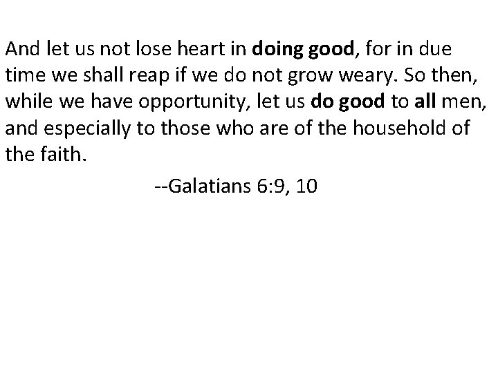 And let us not lose heart in doing good, for in due time we