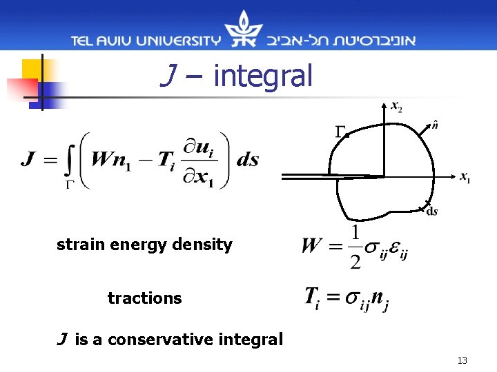 J -- integral strain energy density tractions J is a conservative integral 13 