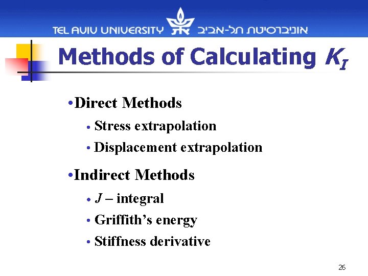 Methods of Calculating KI • Direct Methods • Stress extrapolation • Displacement extrapolation •