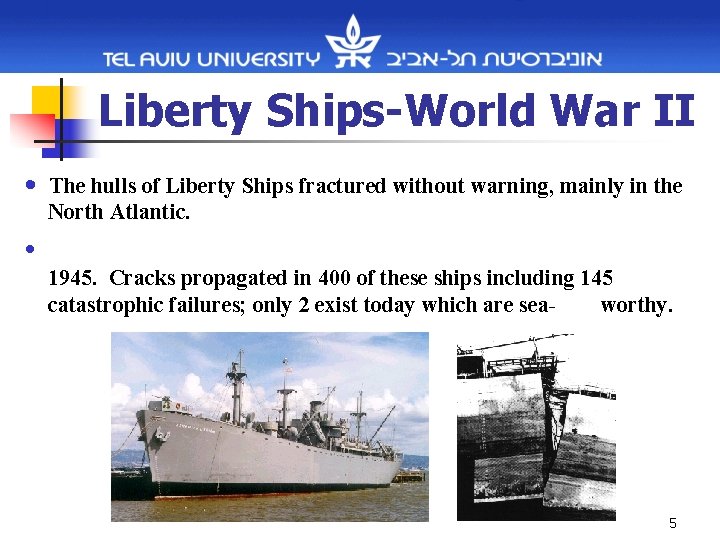 Liberty Ships-World War II • The hulls of Liberty Ships fractured without warning, mainly