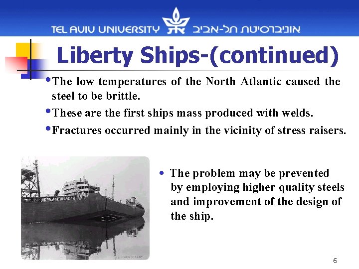 Liberty Ships-(continued) • The low temperatures of the North Atlantic caused the steel to