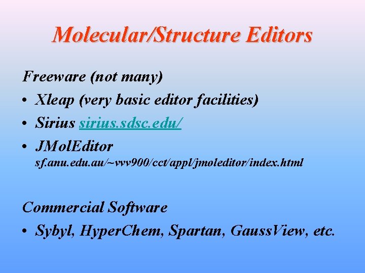Molecular/Structure Editors Freeware (not many) • Xleap (very basic editor facilities) • Sirius sirius.