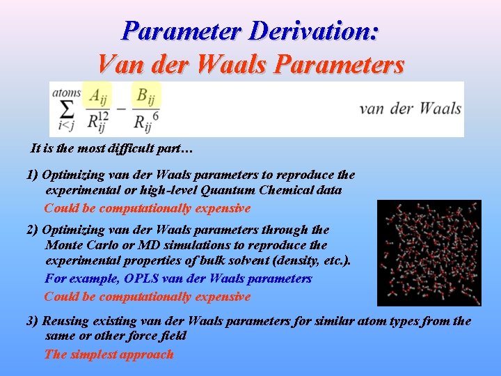 Parameter Derivation: Van der Waals Parameters It is the most difficult part… 1) Optimizing