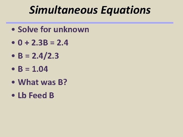Simultaneous Equations • Solve for unknown • 0 + 2. 3 B = 2. Simultaneous Equations • Solve for unknown • 0 + 2. 3 B = 2.
