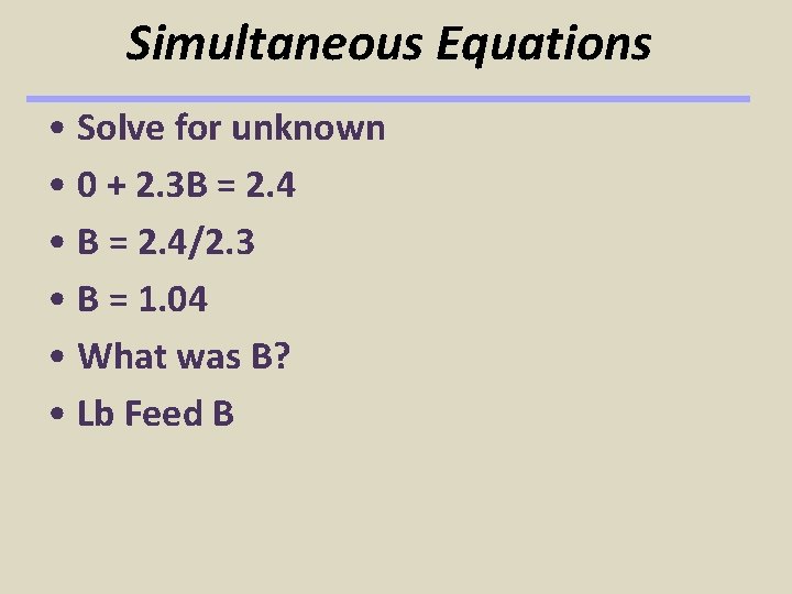 Simultaneous Equations • Solve for unknown • 0 + 2. 3 B = 2.