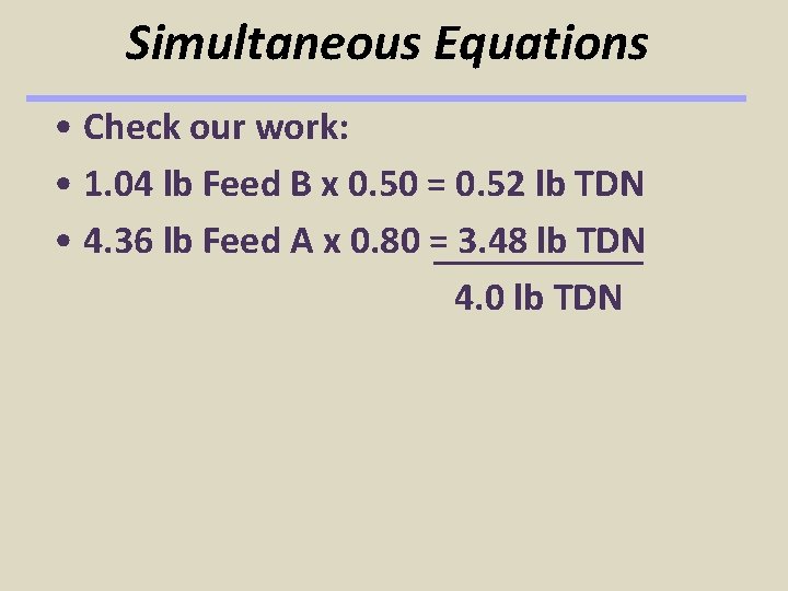 Simultaneous Equations • Check our work: • 1. 04 lb Feed B x 0.