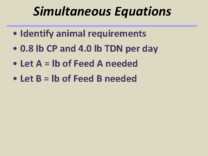 Simultaneous Equations • Identify animal requirements • 0. 8 lb CP and 4. 0